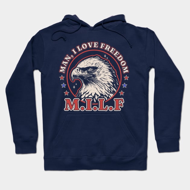 MILF Man I Love Freedom - Funny 4th of July - Bald Eagle Hoodie by OrangeMonkeyArt